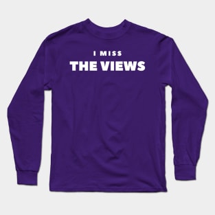 I MISS  THE VIEWS Long Sleeve T-Shirt